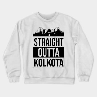 Straight Outta Kolkata West Bengal India Crewneck Sweatshirt